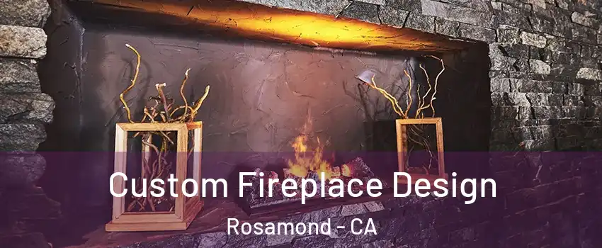  Custom Fireplace Design Rosamond - CA