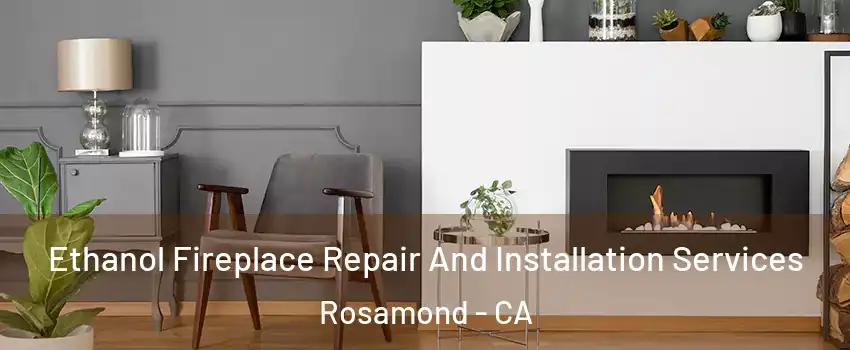  Ethanol Fireplace Repair And Installation Services Rosamond - CA