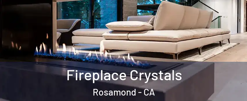  Fireplace Crystals Rosamond - CA