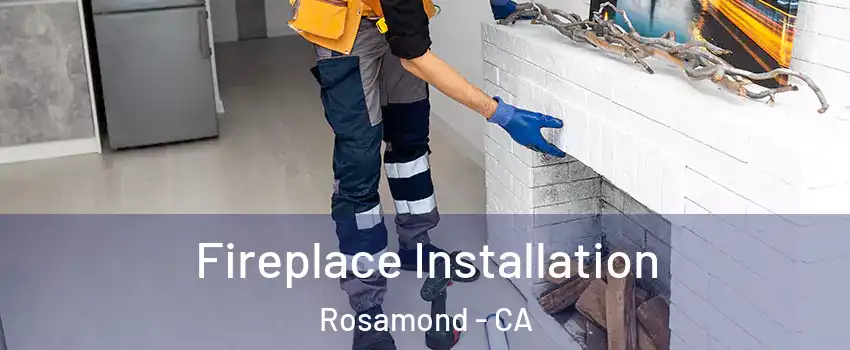  Fireplace Installation Rosamond - CA