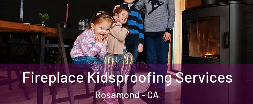  Fireplace Kidsproofing Services Rosamond - CA