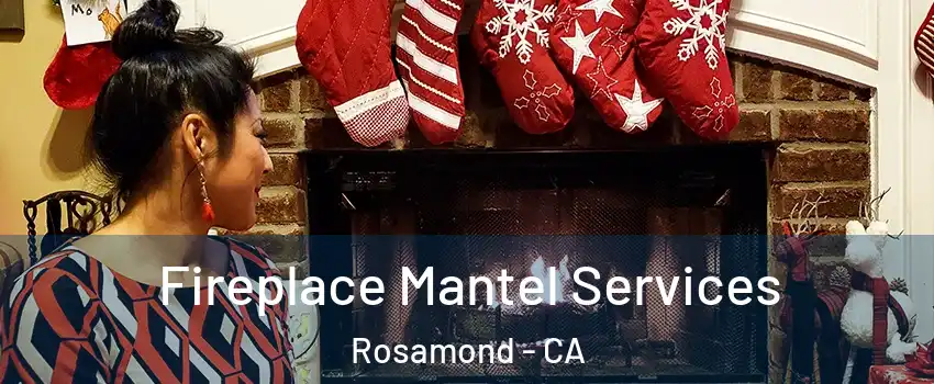  Fireplace Mantel Services Rosamond - CA