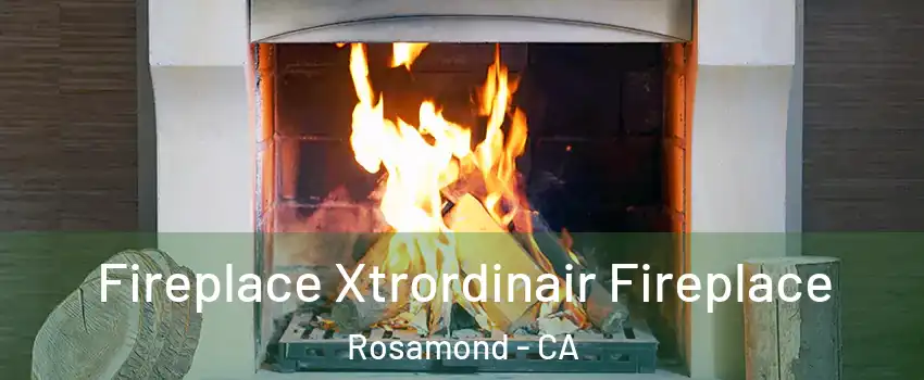  Fireplace Xtrordinair Fireplace Rosamond - CA