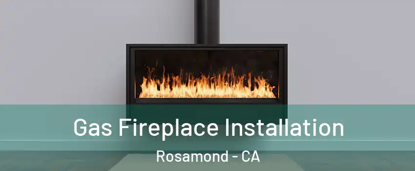  Gas Fireplace Installation Rosamond - CA