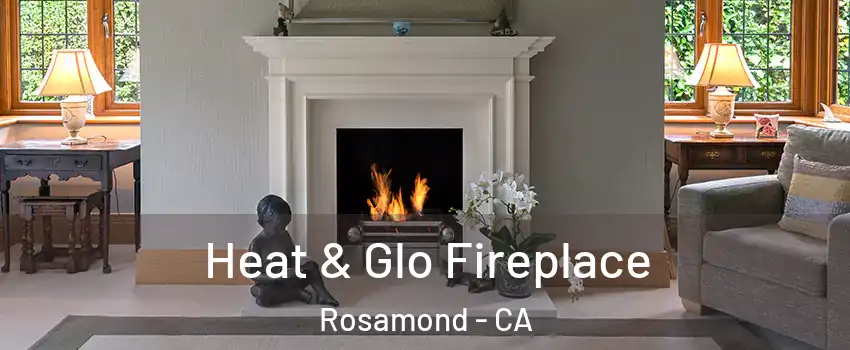  Heat & Glo Fireplace Rosamond - CA