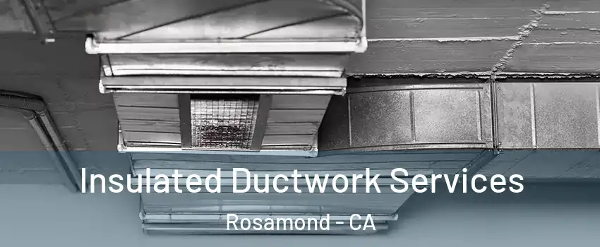  Insulated Ductwork Services Rosamond - CA