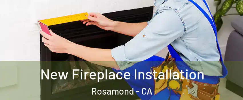  New Fireplace Installation Rosamond - CA