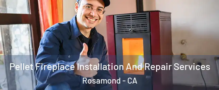  Pellet Fireplace Installation And Repair Services Rosamond - CA