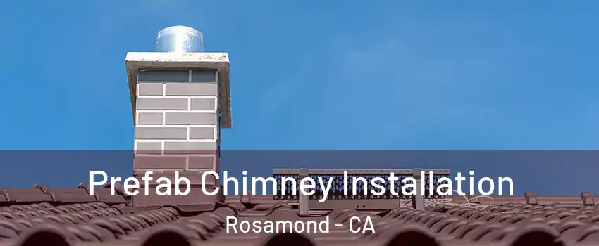  Prefab Chimney Installation Rosamond - CA