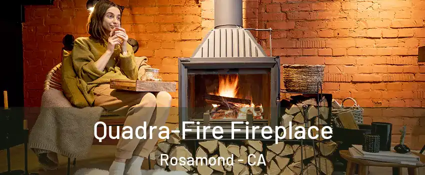  Quadra-Fire Fireplace Rosamond - CA