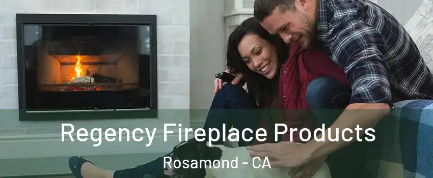  Regency Fireplace Products Rosamond - CA