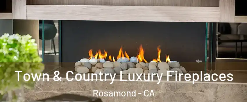  Town & Country Luxury Fireplaces Rosamond - CA