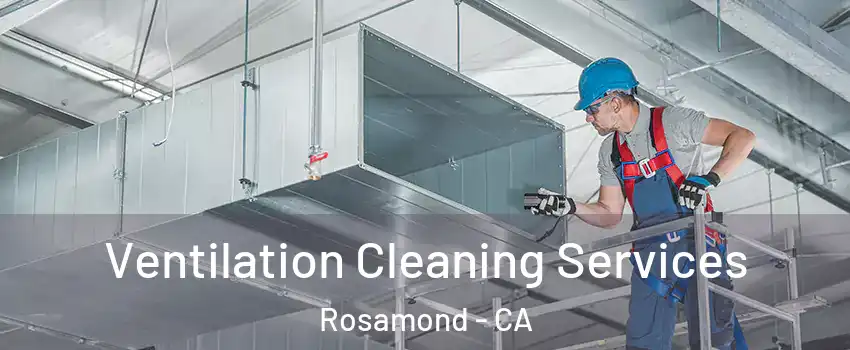  Ventilation Cleaning Services Rosamond - CA