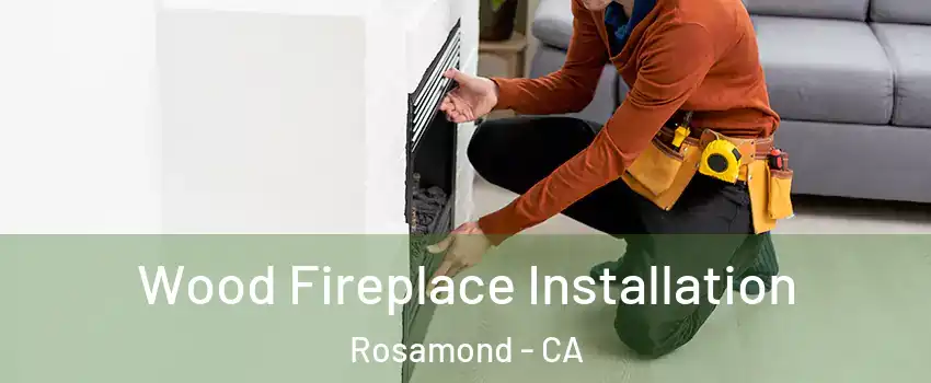  Wood Fireplace Installation Rosamond - CA